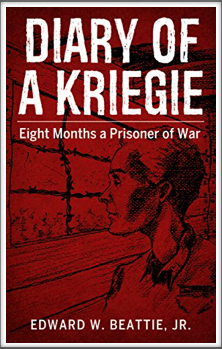 DIARY OF A KRIEGIE - Eight Months A Prisoner of War 
by 
Edward W. Beattie, Jr.